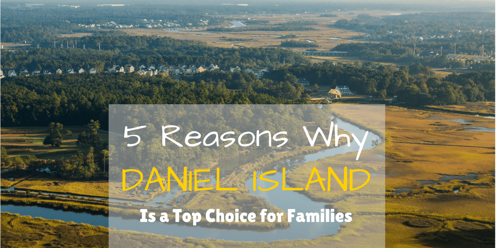 5 Reasons Why Daniel Island Real Estate Is A Top Choice For Families